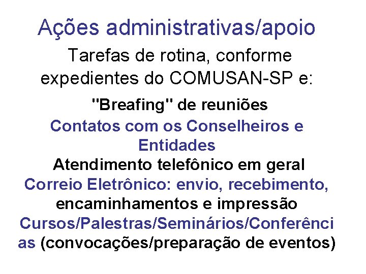 Ações administrativas/apoio Tarefas de rotina, conforme expedientes do COMUSAN-SP e: "Breafing" de reuniões Contatos