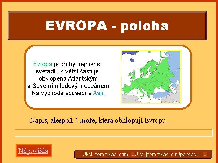 EVROPA - poloha Evropa je druhý nejmenší světadíl. Z větší části je obklopena Atlantským