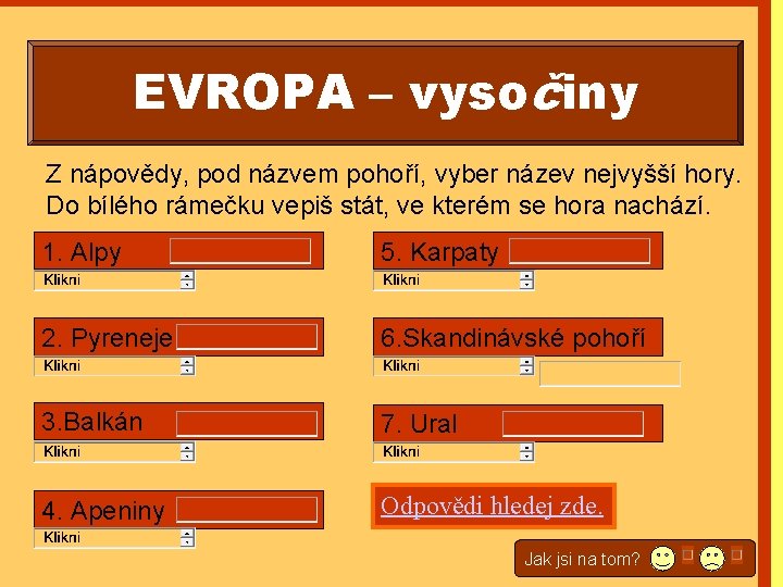 EVROPA – vysočiny Z nápovědy, pod názvem pohoří, vyber název nejvyšší hory. Do bílého