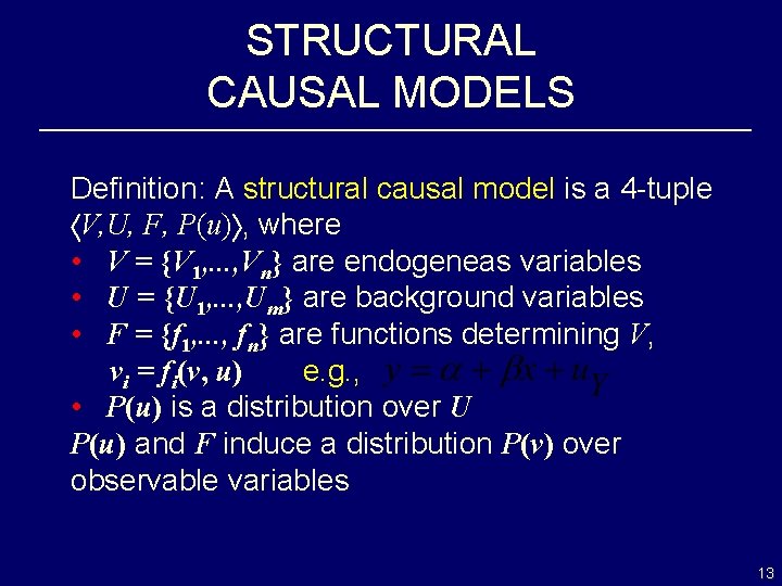 STRUCTURAL CAUSAL MODELS Definition: A structural causal model is a 4 -tuple V, U,