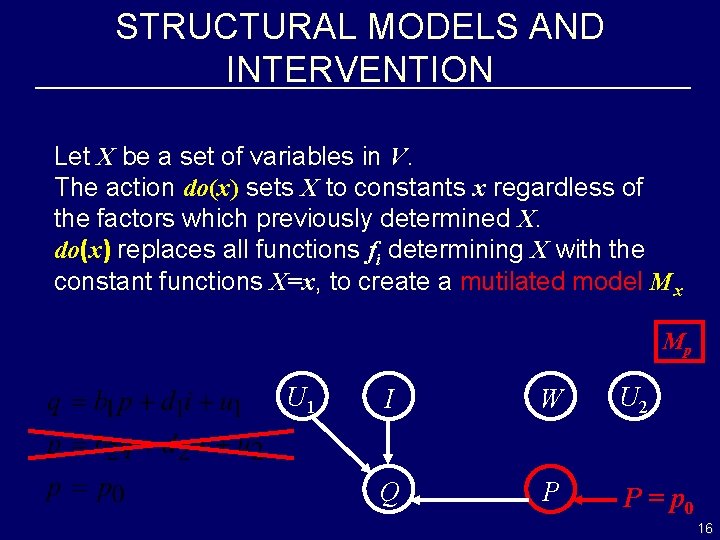 STRUCTURAL MODELS AND INTERVENTION Let X be a set of variables in V. The