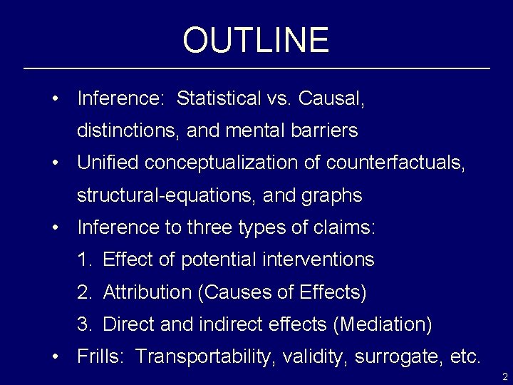 OUTLINE • Inference: Statistical vs. Causal, distinctions, and mental barriers • Unified conceptualization of