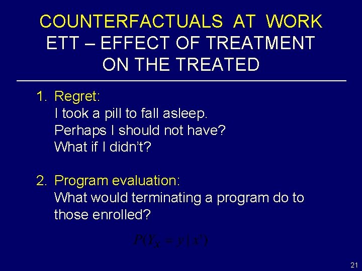 COUNTERFACTUALS AT WORK ETT – EFFECT OF TREATMENT ON THE TREATED 1. Regret: I