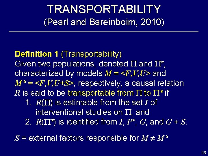 TRANSPORTABILITY (Pearl and Bareinboim, 2010) Definition 1 (Transportability) Given two populations, denoted and *,