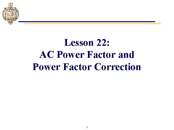 Lesson 22: AC Power Factor and Power Factor Correction 1 