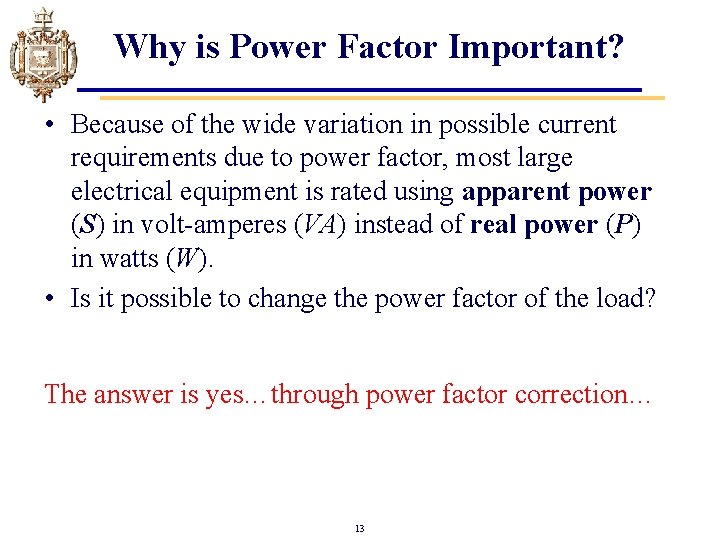 Why is Power Factor Important? • Because of the wide variation in possible current Why is Power Factor Important? • Because of the wide variation in possible current