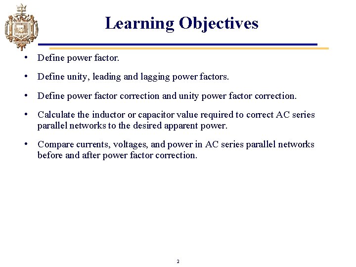 Learning Objectives • Define power factor. • Define unity, leading and lagging power factors.