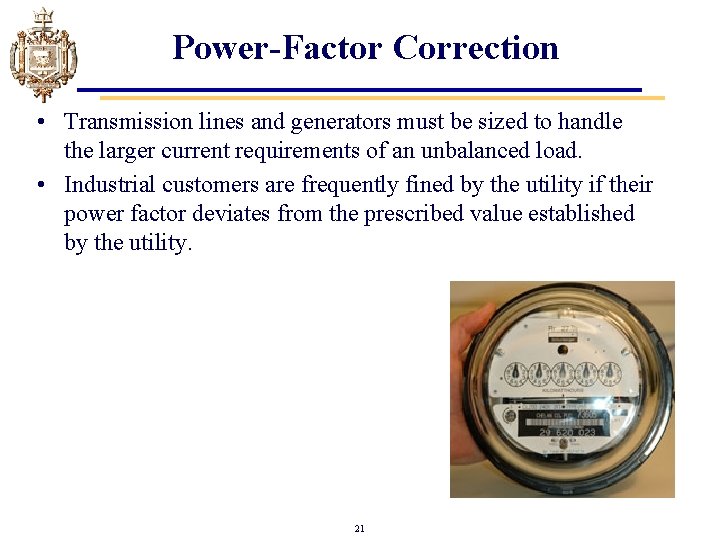 Power-Factor Correction • Transmission lines and generators must be sized to handle the larger