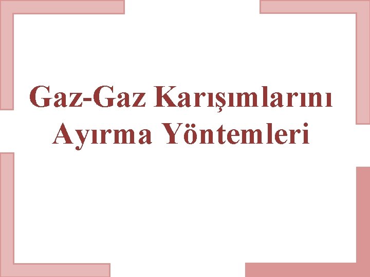 Gaz-Gaz Karışımlarını Ayırma Yöntemleri 