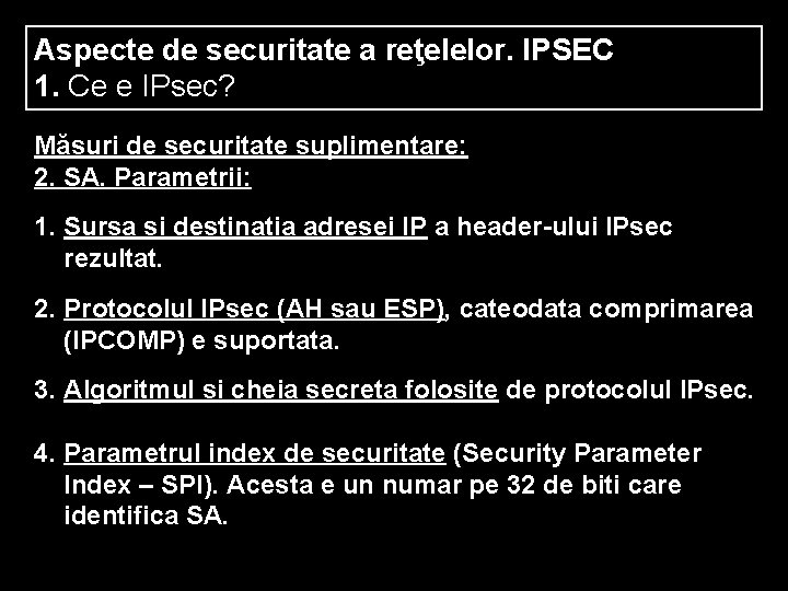 Aspecte de securitate a reţelelor. IPSEC 1. Ce e IPsec? Măsuri de securitate suplimentare: