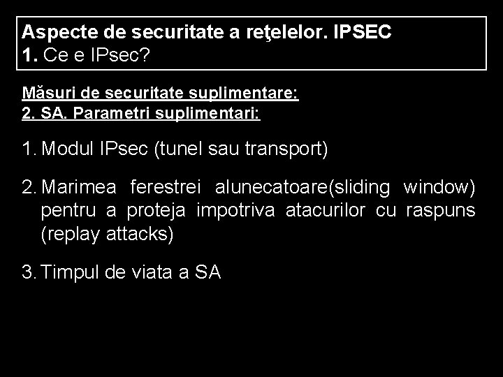 Aspecte de securitate a reţelelor. IPSEC 1. Ce e IPsec? Măsuri de securitate suplimentare: