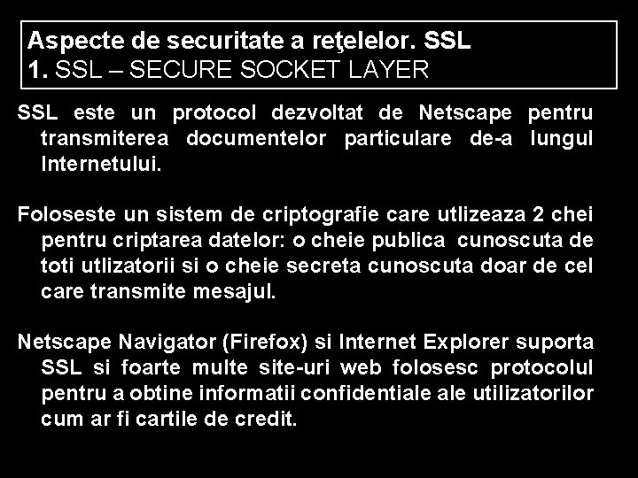 Aspecte de securitate a reţelelor. SSL 1. SSL – SECURE SOCKET LAYER SSL este