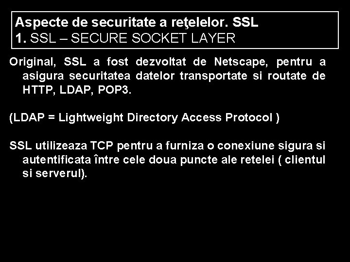 Aspecte de securitate a reţelelor. SSL 1. SSL – SECURE SOCKET LAYER Original, SSL