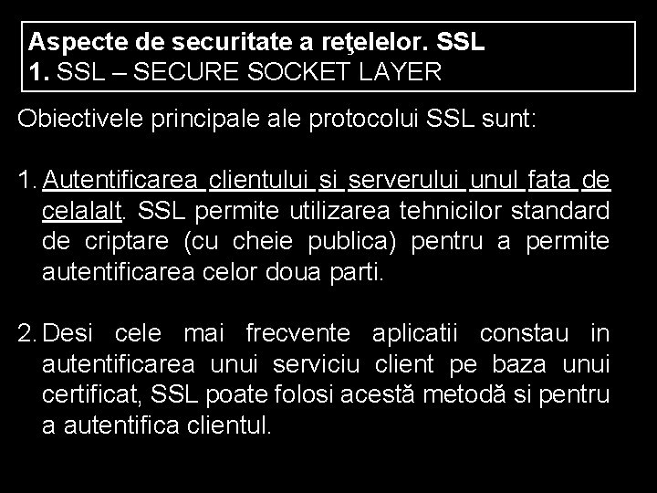 Aspecte de securitate a reţelelor. SSL 1. SSL – SECURE SOCKET LAYER Obiectivele principale