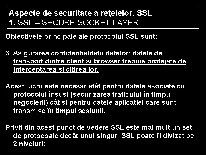 Aspecte de securitate a reţelelor. SSL 1. SSL – SECURE SOCKET LAYER Obiectivele principale