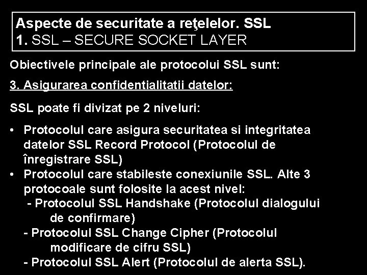 Aspecte de securitate a reţelelor. SSL 1. SSL – SECURE SOCKET LAYER Obiectivele principale