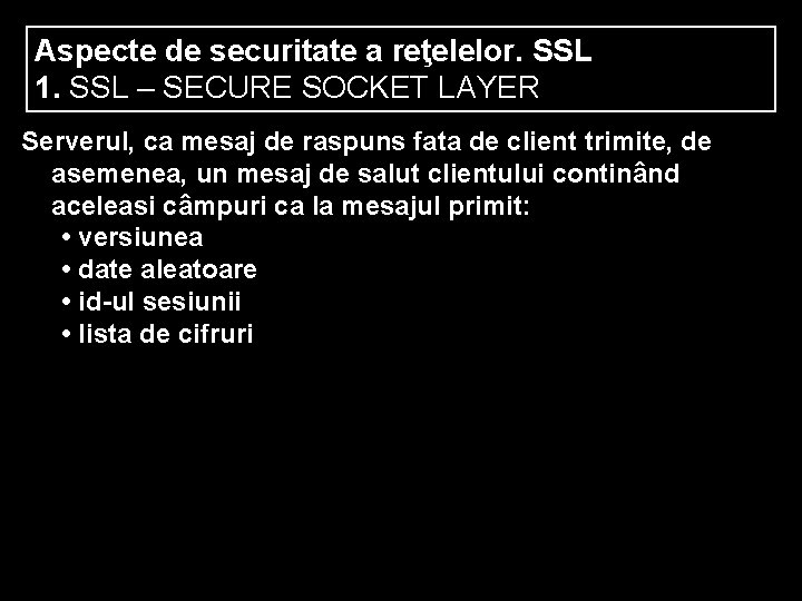 Aspecte de securitate a reţelelor. SSL 1. SSL – SECURE SOCKET LAYER Serverul, ca