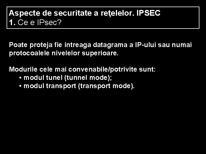 Aspecte de securitate a reţelelor. IPSEC 1. Ce e IPsec? Poate proteja fie intreaga