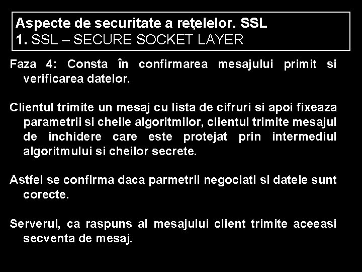 Aspecte de securitate a reţelelor. SSL 1. SSL – SECURE SOCKET LAYER Faza 4: