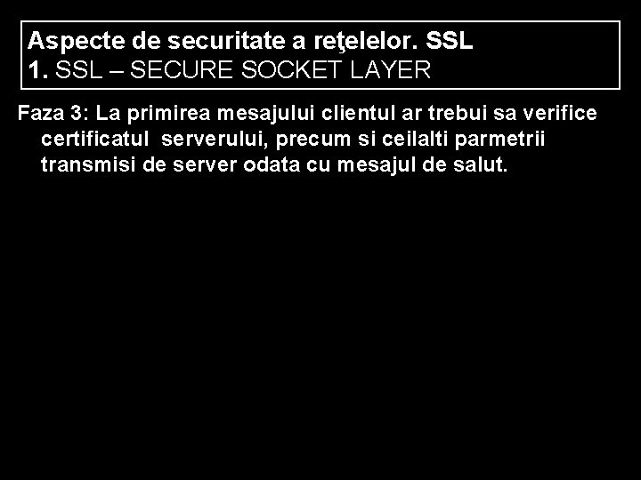 Aspecte de securitate a reţelelor. SSL 1. SSL – SECURE SOCKET LAYER Faza 3: