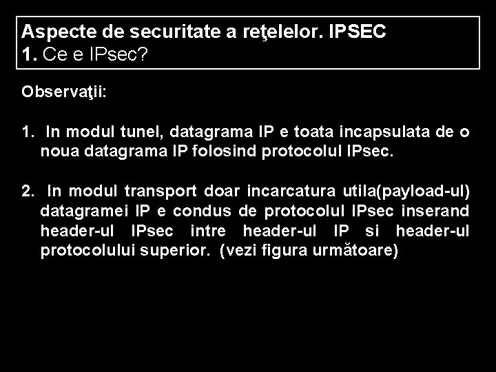 Aspecte de securitate a reţelelor. IPSEC 1. Ce e IPsec? Observaţii: 1. In modul