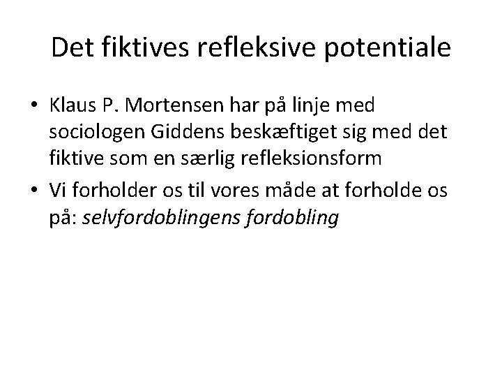 Det fiktives refleksive potentiale • Klaus P. Mortensen har på linje med sociologen Giddens