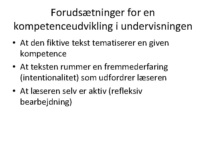 Forudsætninger for en kompetenceudvikling i undervisningen • At den fiktive tekst tematiserer en given