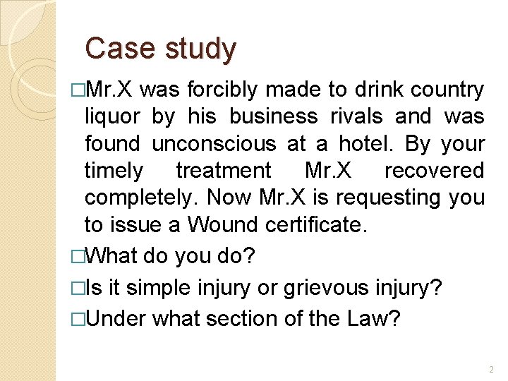 Case study �Mr. X was forcibly made to drink country liquor by his business