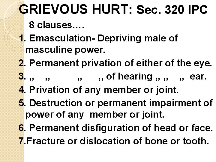 GRIEVOUS HURT: Sec. 320 IPC 8 clauses…. 1. Emasculation- Depriving male of masculine power.