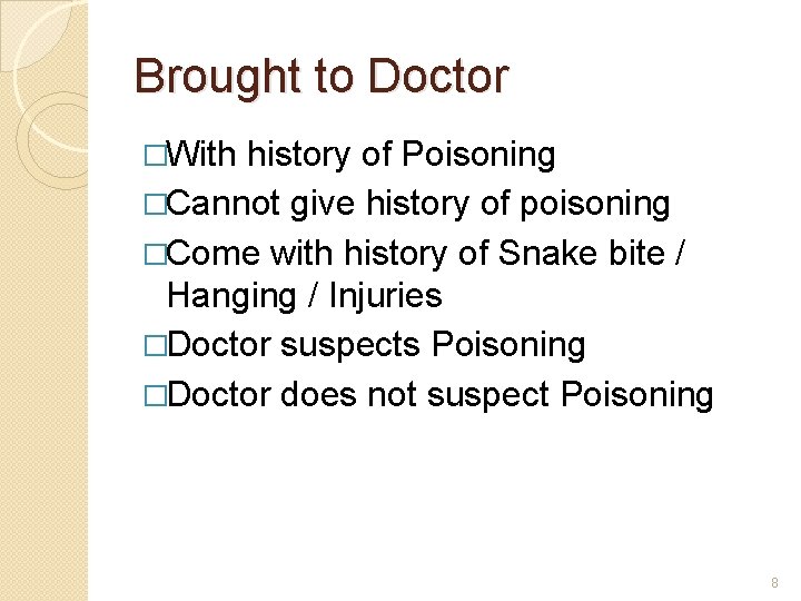 Brought to Doctor �With history of Poisoning �Cannot give history of poisoning �Come with
