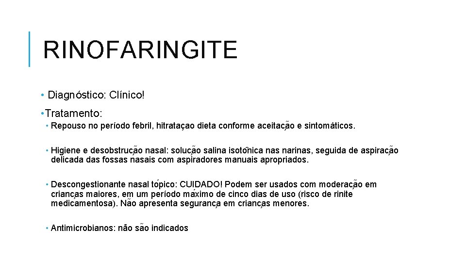 RINOFARINGITE • Diagnóstico: Clínico! • Tratamento: • Repouso no período febril, hitrataçao dieta conforme