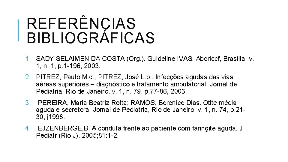 REFERÊNCIAS BIBLIOGRÁFICAS 1. SADY SELAIMEN DA COSTA (Org. ). Guideline IVAS. Aborlccf, Brasília, v.
