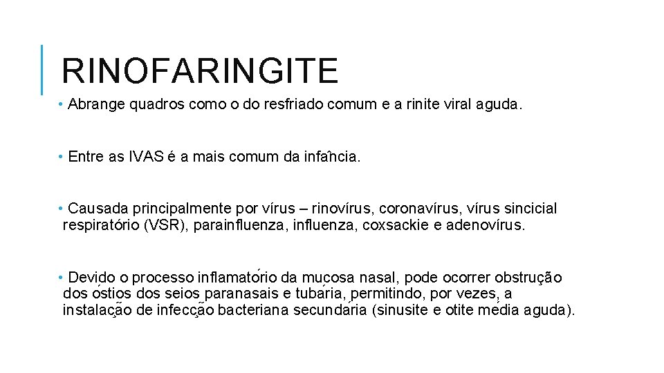 RINOFARINGITE • Abrange quadros como o do resfriado comum e a rinite viral aguda.