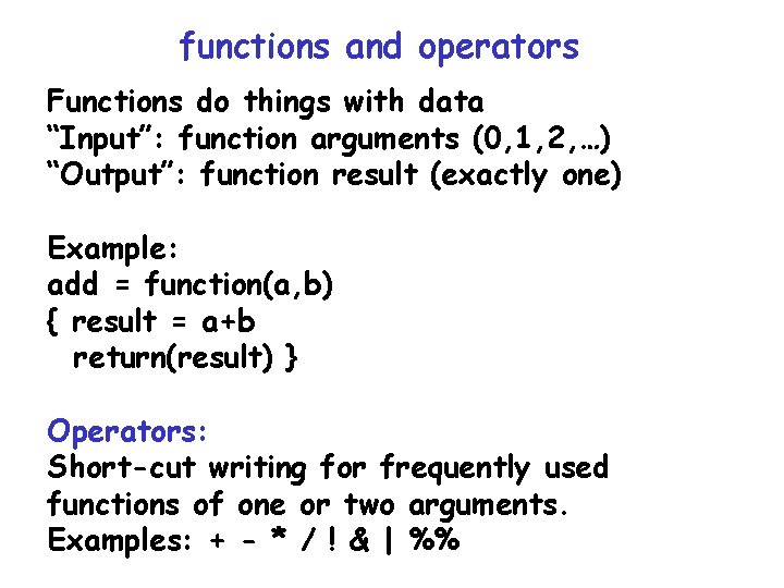 functions and operators Functions do things with data “Input”: function arguments (0, 1, 2, functions and operators Functions do things with data “Input”: function arguments (0, 1, 2,