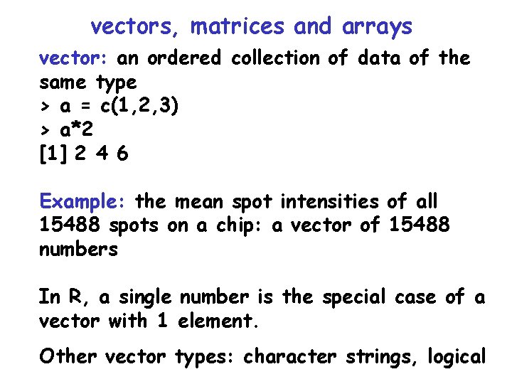 vectors, matrices and arrays vector: an ordered collection of data of the same type vectors, matrices and arrays vector: an ordered collection of data of the same type
