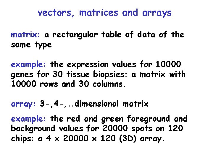 vectors, matrices and arrays matrix: a rectangular table of data of the same type vectors, matrices and arrays matrix: a rectangular table of data of the same type