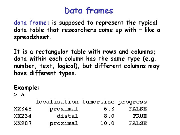 Data frames data frame: is supposed to represent the typical data table that researchers Data frames data frame: is supposed to represent the typical data table that researchers