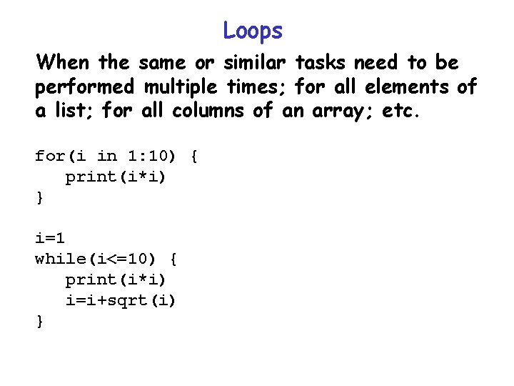 Loops When the same or similar tasks need to be performed multiple times; for Loops When the same or similar tasks need to be performed multiple times; for