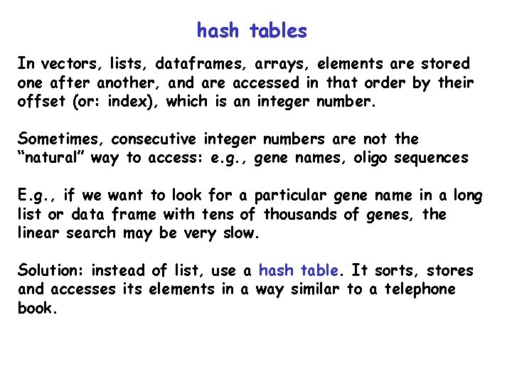 hash tables In vectors, lists, dataframes, arrays, elements are stored one after another, and hash tables In vectors, lists, dataframes, arrays, elements are stored one after another, and