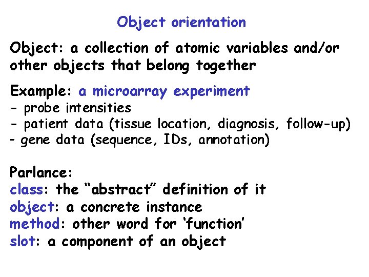Object orientation Object: a collection of atomic variables and/or other objects that belong together Object orientation Object: a collection of atomic variables and/or other objects that belong together