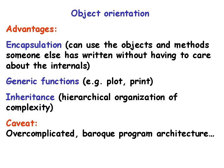 Object orientation Advantages: Encapsulation (can use the objects and methods someone else has written Object orientation Advantages: Encapsulation (can use the objects and methods someone else has written