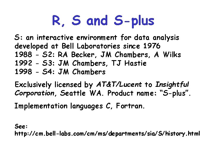 R, S and S-plus S: an interactive environment for data analysis developed at Bell R, S and S-plus S: an interactive environment for data analysis developed at Bell