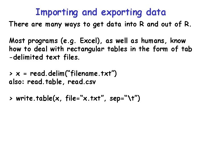 Importing and exporting data There are many ways to get data into R and Importing and exporting data There are many ways to get data into R and
