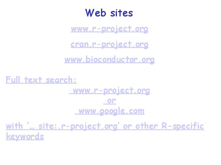 Web sites www. r-project. org cran. r-project. org www. bioconductor. org Full text search: Web sites www. r-project. org cran. r-project. org www. bioconductor. org Full text search:
