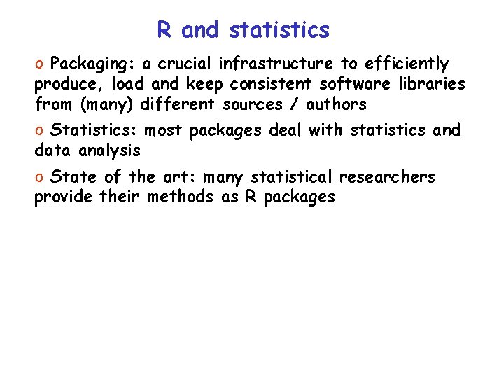 R and statistics o Packaging: a crucial infrastructure to efficiently produce, load and keep R and statistics o Packaging: a crucial infrastructure to efficiently produce, load and keep