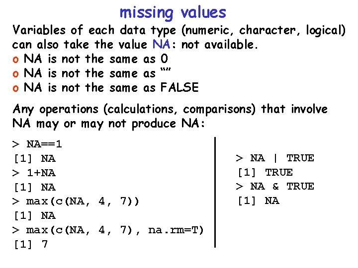 missing values Variables of each data type (numeric, character, logical) can also take the missing values Variables of each data type (numeric, character, logical) can also take the