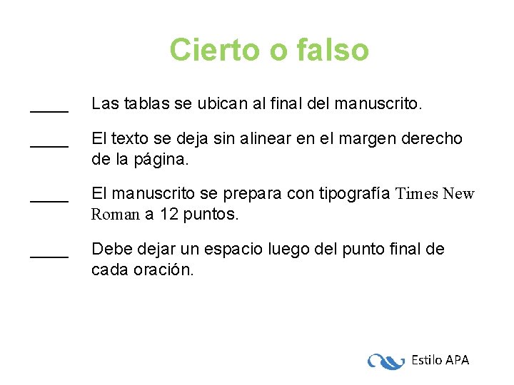 Cierto o falso ____ Las tablas se ubican al final del manuscrito. ____ El Cierto o falso ____ Las tablas se ubican al final del manuscrito. ____ El