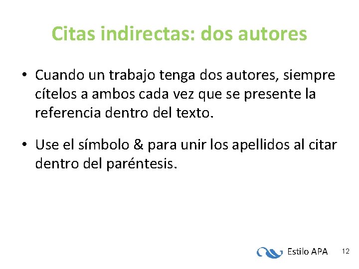 Citas indirectas: dos autores • Cuando un trabajo tenga dos autores, siempre cítelos a Citas indirectas: dos autores • Cuando un trabajo tenga dos autores, siempre cítelos a