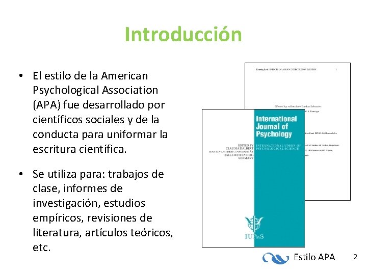 Introducción • El estilo de la American Psychological Association (APA) fue desarrollado por científicos Introducción • El estilo de la American Psychological Association (APA) fue desarrollado por científicos
