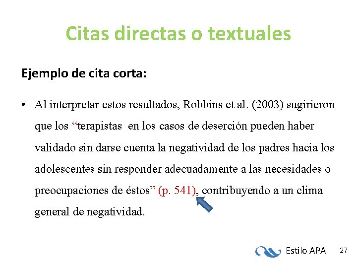 Citas directas o textuales Ejemplo de cita corta: • Al interpretar estos resultados, Robbins Citas directas o textuales Ejemplo de cita corta: • Al interpretar estos resultados, Robbins